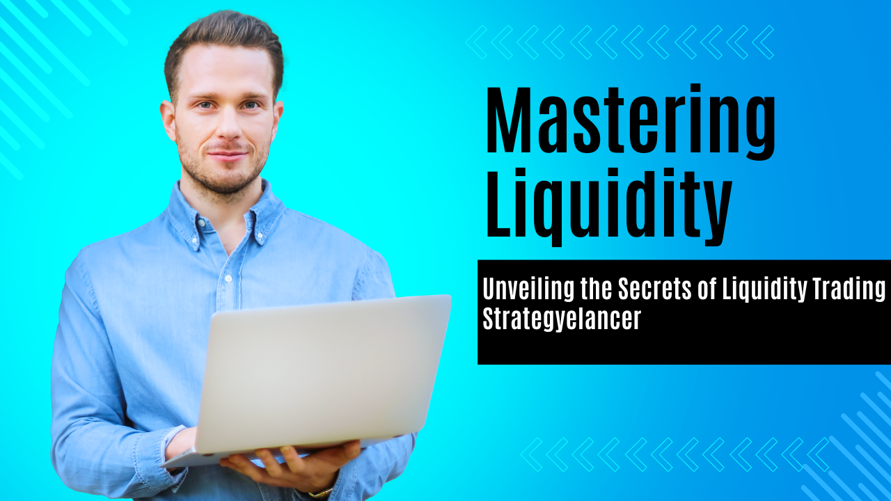 Mastering Liquidity andLiquidity Trading Strategy